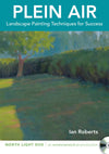 Ian Roberts: Plein Air:  Landscape Painting Techniques for Success