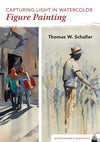 Thomas W. Schaller: Capturing Light in Watercolor - Figure Painting